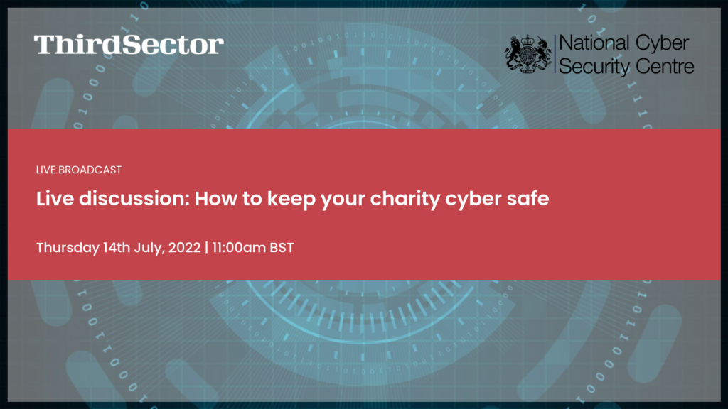 Promotional banner with a teal digital‑themed background for a National Cyber Security Centre and Third Sector event. The top left shows the “ThirdSector” logo and the top right shows the National Cyber Security Centre crest and name. A large red panel across the middle reads “Live broadcast – Live discussion: How to keep your charity cyber safe,” with the date and time “Thursday 14th July, 2022 | 11:00am BST” below.
